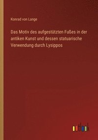 bokomslag Das Motiv des aufgesttzten Fues in der antiken Kunst und dessen statuarische Verwendung durch Lysippos