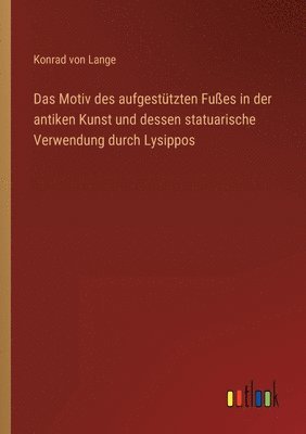 bokomslag Das Motiv des aufgesttzten Fues in der antiken Kunst und dessen statuarische Verwendung durch Lysippos