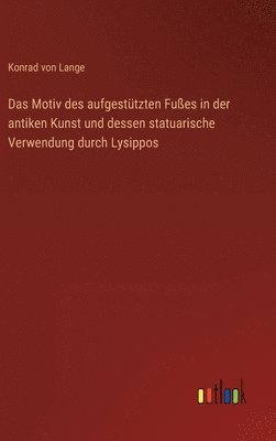 bokomslag Das Motiv des aufgesttzten Fues in der antiken Kunst und dessen statuarische Verwendung durch Lysippos