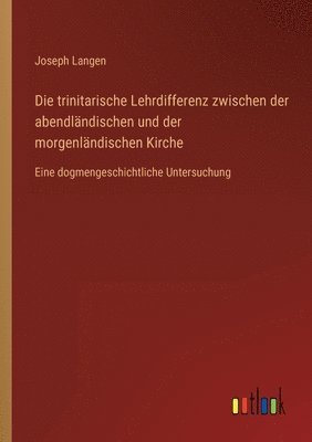 bokomslag Die trinitarische Lehrdifferenz zwischen der abendlandischen und der morgenlandischen Kirche