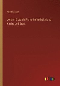 bokomslag Johann Gottlieb Fichte im Verhaltnis zu Kirche und Staat