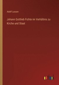 bokomslag Johann Gottlieb Fichte im Verhältnis zu Kirche und Staat