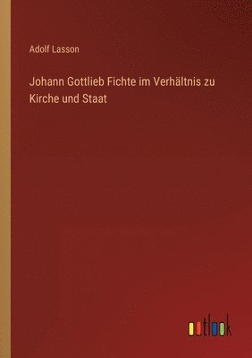 Johann Gottlieb Fichte im Verhaltnis zu Kirche und Staat 1