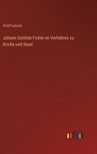 bokomslag Johann Gottlieb Fichte im Verhltnis zu Kirche und Staat