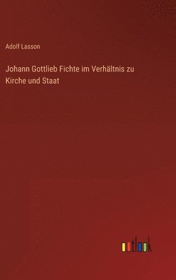 bokomslag Johann Gottlieb Fichte im Verhltnis zu Kirche und Staat