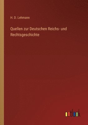 Quellen zur Deutschen Reichs- und Rechtsgeschichte