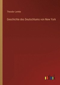 bokomslag Geschichte des Deutschtums von New York