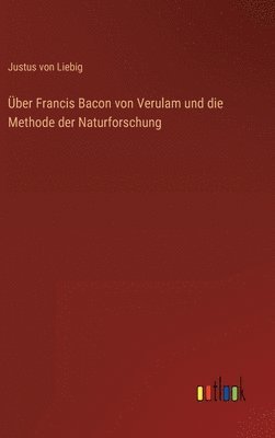 ber Francis Bacon von Verulam und die Methode der Naturforschung 1