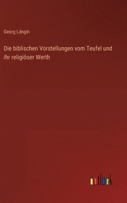 biblischen Vorstellungen vom Teufel und ihr religiöser Werth