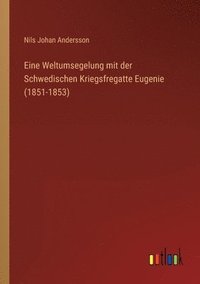 bokomslag Eine Weltumsegelung mit der Schwedischen Kriegsfregatte Eugenie (1851-1853)