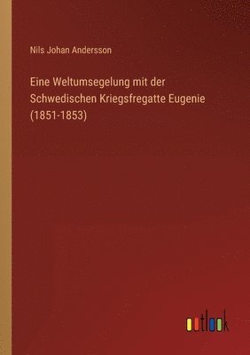 bokomslag Eine Weltumsegelung mit der Schwedischen Kriegsfregatte Eugenie (1851-1853)