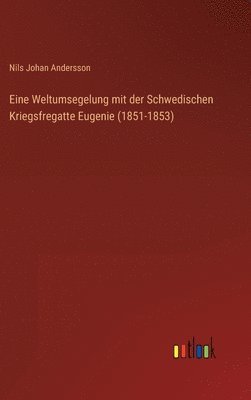 bokomslag Eine Weltumsegelung mit der Schwedischen Kriegsfregatte Eugenie (1851-1853)