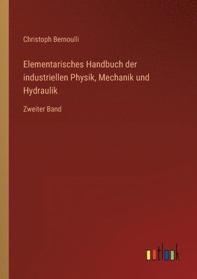 bokomslag Elementarisches Handbuch der industriellen Physik, Mechanik und Hydraulik