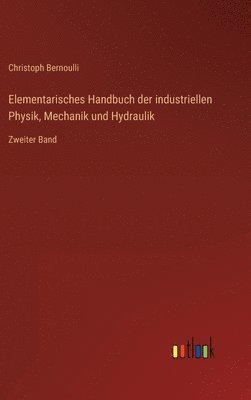 bokomslag Elementarisches Handbuch der industriellen Physik, Mechanik und Hydraulik