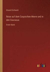 bokomslag Reise auf dem Caspischen Meere und in den Caucasus