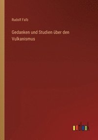 bokomslag Gedanken und Studien uber den Vulkanismus