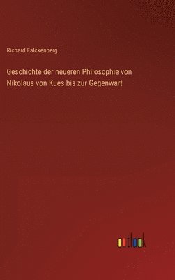 Geschichte der neueren Philosophie von Nikolaus von Kues bis zur Gegenwart 1