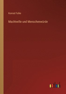 bokomslag Machtwille und Menschenwurde