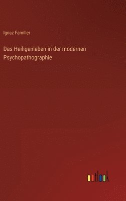 Heiligenleben in der modernen Psychopathographie