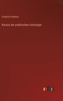 Friedrich Feerhow - Kursus der praktischen Astrologie, Inbunden