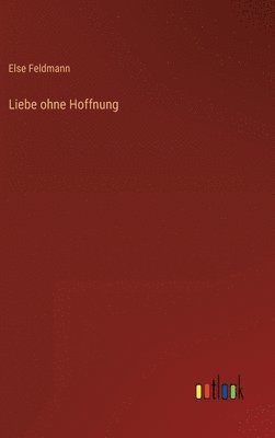 bokomslag Liebe ohne Hoffnung