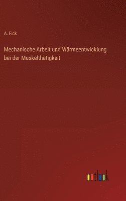 bokomslag Mechanische Arbeit und Wrmeentwicklung bei der Muskelthtigkeit