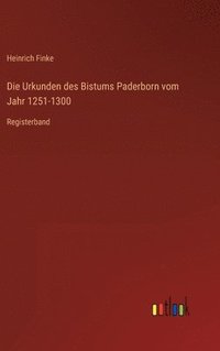 bokomslag Die Urkunden des Bistums Paderborn vom Jahr 1251-1300