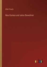 bokomslag Neu-Guinea und seine Bewohner