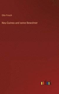 bokomslag Neu-Guinea und seine Bewohner