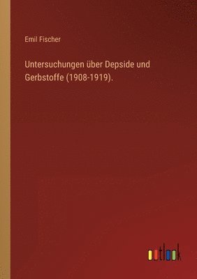 Emil Fischer - Untersuchungen über Depside und Gerbstoffe (1908-1919)., Häftad