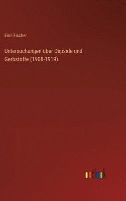 Emil Fischer - Untersuchungen über Depside und Gerbstoffe (1908-1919)., Inbunden