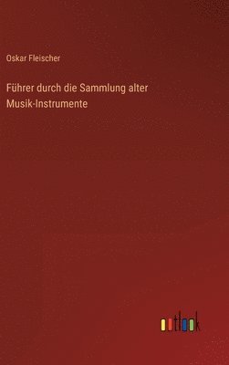 Führer durch die Sammlung alter Musik-Instrumente