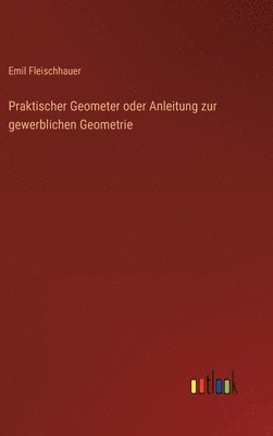 bokomslag Praktischer Geometer oder Anleitung zur gewerblichen Geometrie