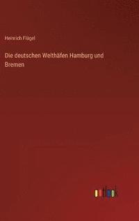 bokomslag Die deutschen Welthfen Hamburg und Bremen