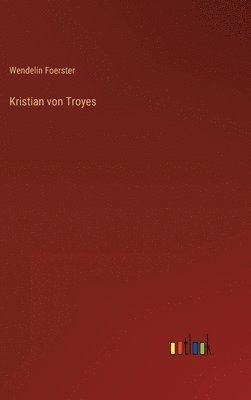 Wendelin Foerster - Kristian von Troyes, Inbunden