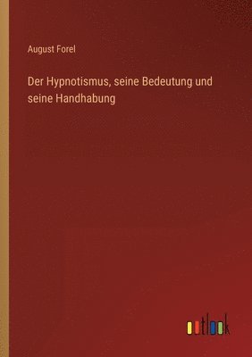 August Forel - Hypnotismus, seine Bedeutung und seine Handhabung, Häftad