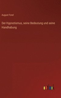bokomslag Der Hypnotismus, seine Bedeutung und seine Handhabung