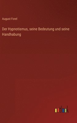 August Forel - Hypnotismus, seine Bedeutung und seine Handhabung, Inbunden