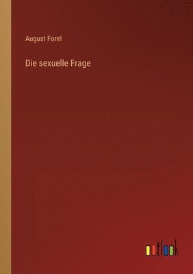 August Forel - sexuelle Frage, Häftad