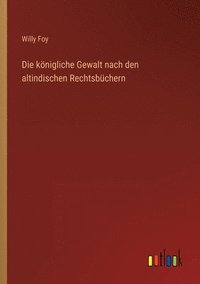 bokomslag Die knigliche Gewalt nach den altindischen Rechtsbchern