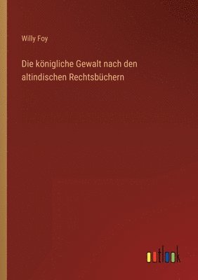 Willy Foy - königliche Gewalt nach den altindischen Rechtsbüchern, Häftad