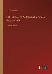 bokomslag F.C. Schlosser's Weltgeschichte fur das deutsche Volk