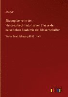 Sitzungsberichte der Philosophisch-historischen Classe der kaiserlichen Akademie der Wissenschaften: Vierter Band Jahrgang 1850 I. Heft 1