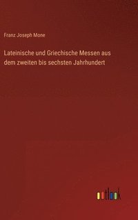 bokomslag Lateinische und Griechische Messen aus dem zweiten bis sechsten Jahrhundert