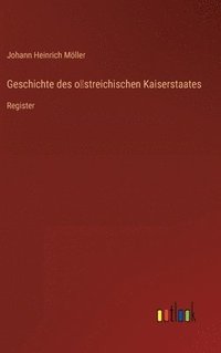 bokomslag Geschichte des o&#776;streichischen Kaiserstaates
