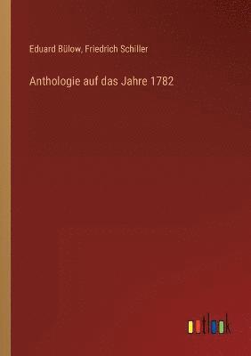 Friedrich Schiller, Eduard Bülow - Anthologie auf das Jahre 1782, Häftad