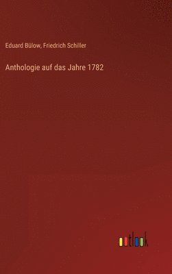 Friedrich Schiller, Eduard Bülow - Anthologie auf das Jahre 1782, Inbunden