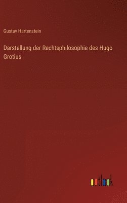 Gustav Hartenstein - Darstellung der Rechtsphilosophie des Hugo Grotius, Inbunden