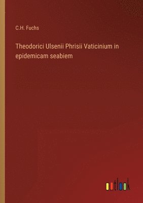 Theodorici Ulsenii Phrisii Vaticinium in epidemicam seabiem 1