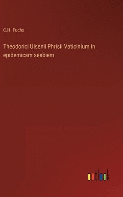 bokomslag Theodorici Ulsenii Phrisii Vaticinium in epidemicam seabiem